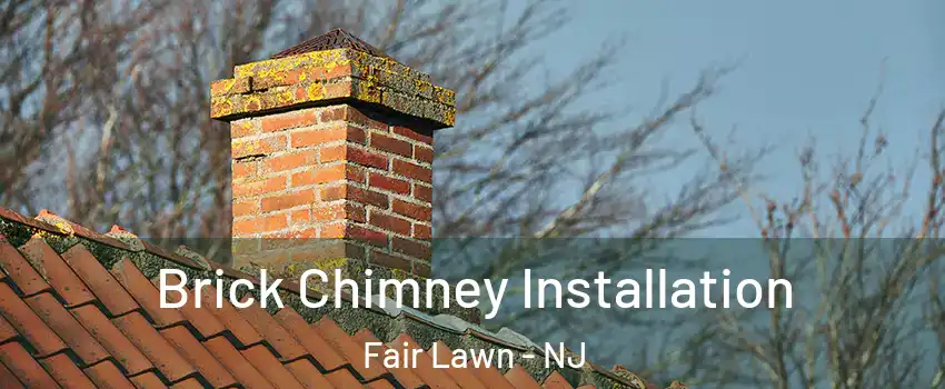  Brick Chimney Installation Fair Lawn - NJ