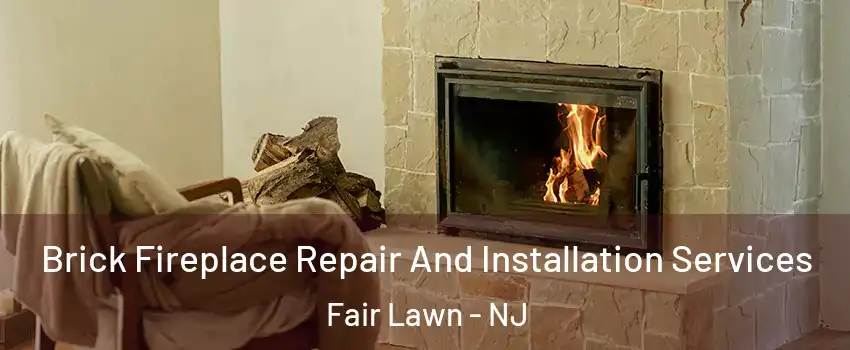  Brick Fireplace Repair And Installation Services Fair Lawn - NJ