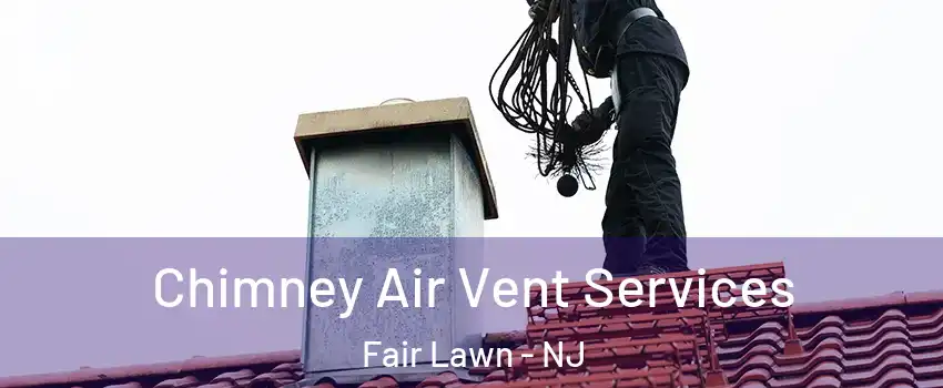  Chimney Air Vent Services Fair Lawn - NJ
