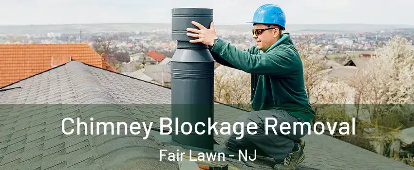  Chimney Blockage Removal Fair Lawn - NJ