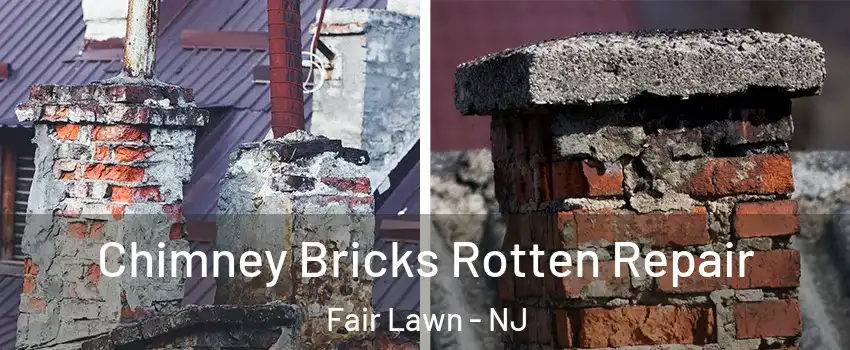  Chimney Bricks Rotten Repair Fair Lawn - NJ