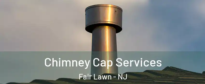  Chimney Cap Services Fair Lawn - NJ