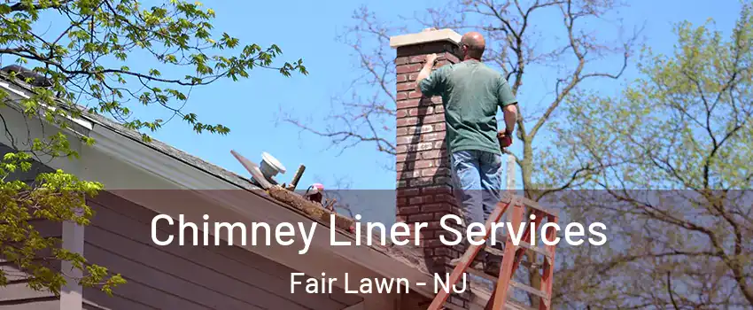  Chimney Liner Services Fair Lawn - NJ