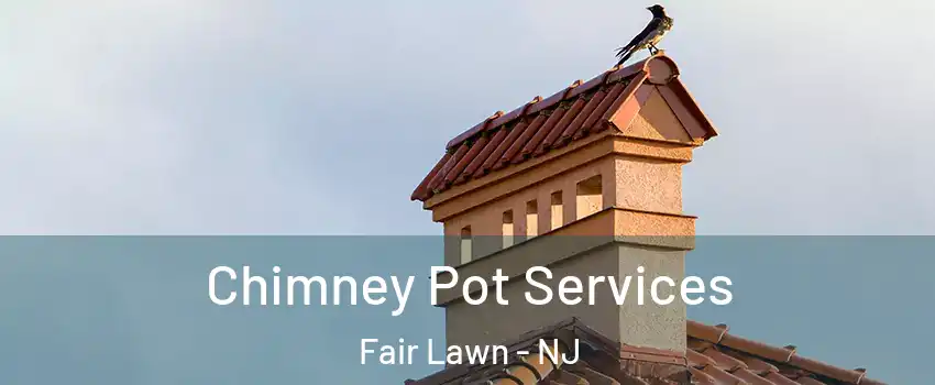 Chimney Pot Services Fair Lawn - NJ