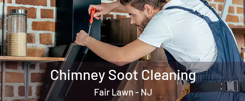  Chimney Soot Cleaning Fair Lawn - NJ