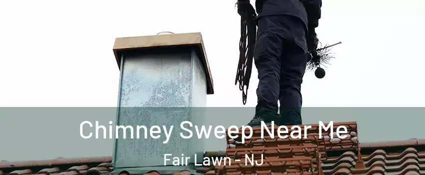  Chimney Sweep Near Me Fair Lawn - NJ