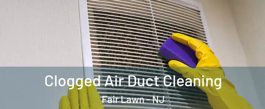  Clogged Air Duct Cleaning Fair Lawn - NJ