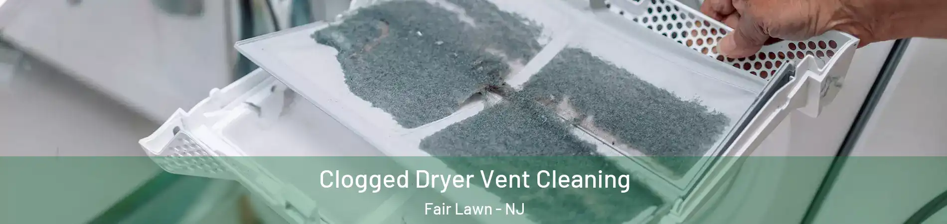  Clogged Dryer Vent Cleaning Fair Lawn - NJ