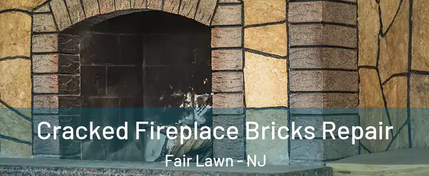  Cracked Fireplace Bricks Repair Fair Lawn - NJ
