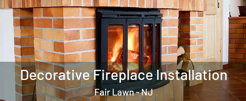  Decorative Fireplace Installation Fair Lawn - NJ