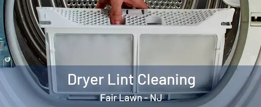  Dryer Lint Cleaning Fair Lawn - NJ