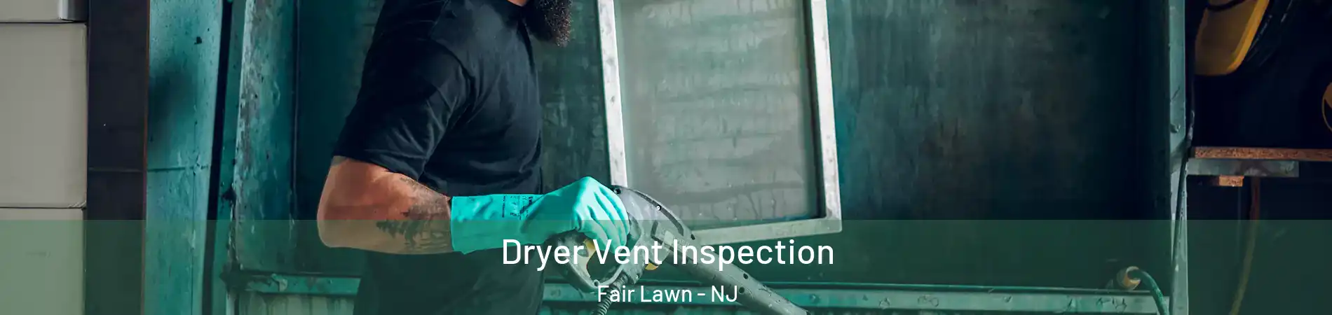  Dryer Vent Inspection Fair Lawn - NJ