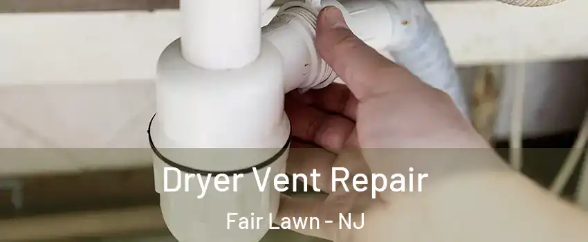  Dryer Vent Repair Fair Lawn - NJ