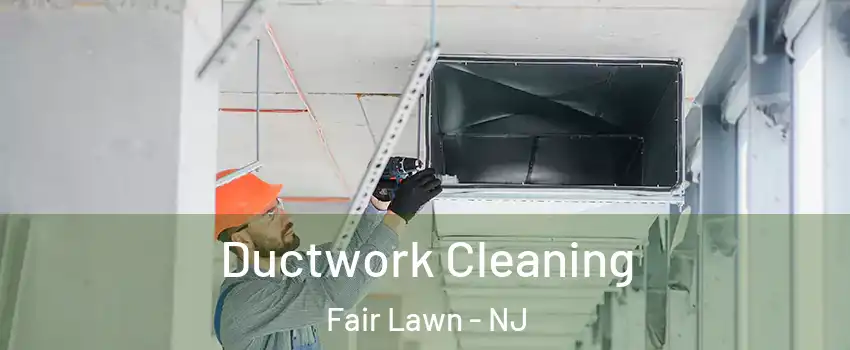  Ductwork Cleaning Fair Lawn - NJ