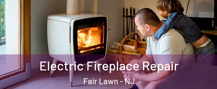  Electric Fireplace Repair Fair Lawn - NJ