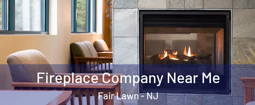  Fireplace Company Near Me Fair Lawn - NJ