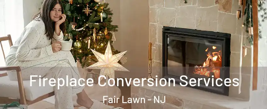  Fireplace Conversion Services Fair Lawn - NJ
