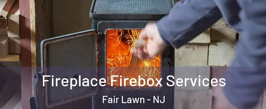  Fireplace Firebox Services Fair Lawn - NJ
