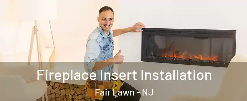  Fireplace Insert Installation Fair Lawn - NJ