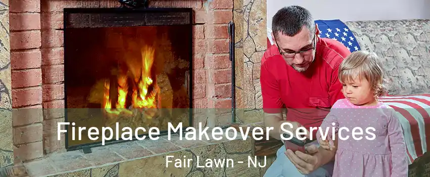  Fireplace Makeover Services Fair Lawn - NJ