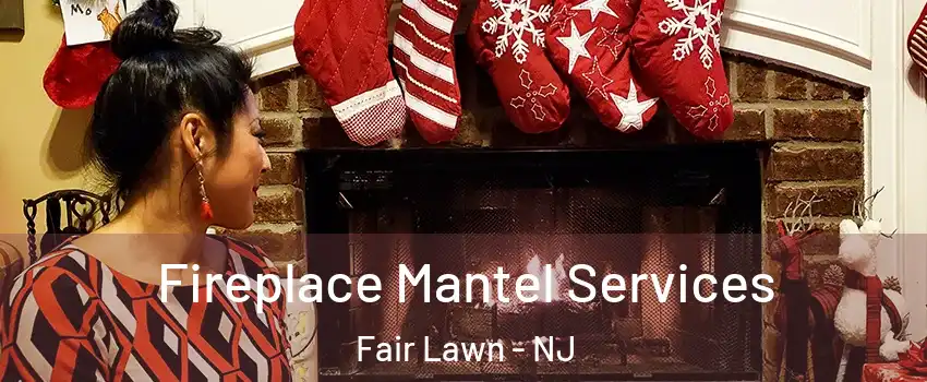  Fireplace Mantel Services Fair Lawn - NJ