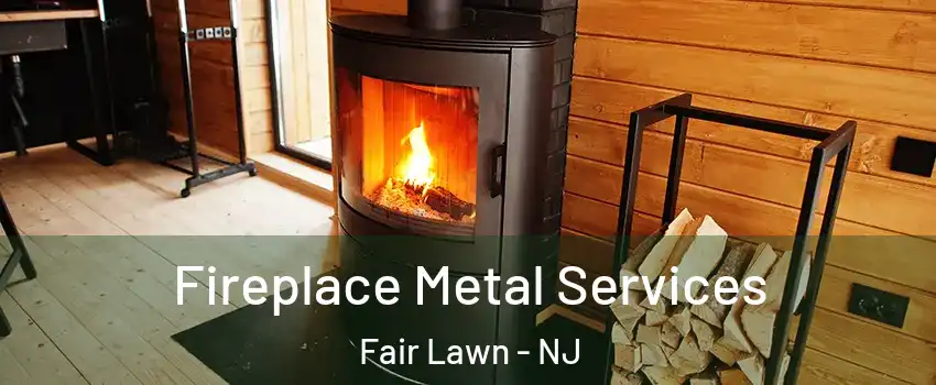  Fireplace Metal Services Fair Lawn - NJ