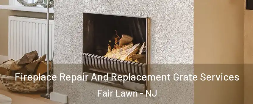  Fireplace Repair And Replacement Grate Services Fair Lawn - NJ