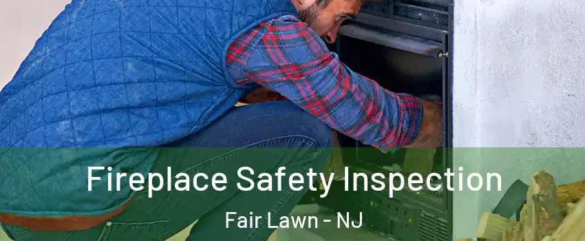  Fireplace Safety Inspection Fair Lawn - NJ