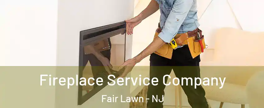  Fireplace Service Company Fair Lawn - NJ