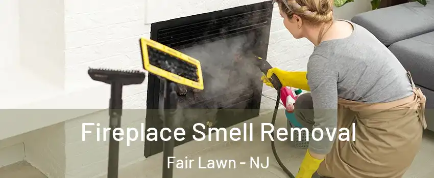  Fireplace Smell Removal Fair Lawn - NJ