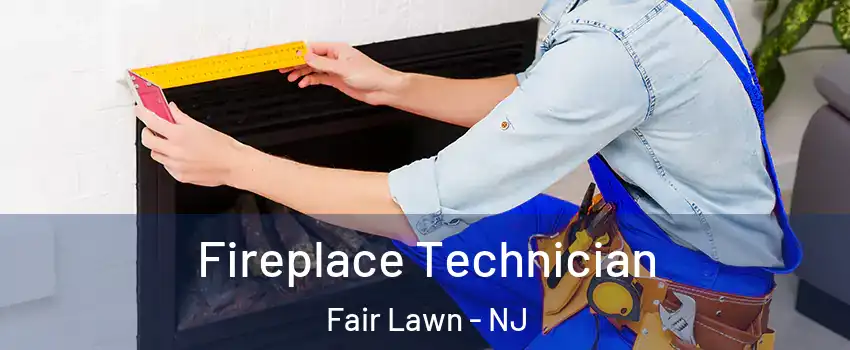  Fireplace Technician Fair Lawn - NJ