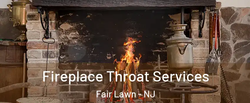  Fireplace Throat Services Fair Lawn - NJ