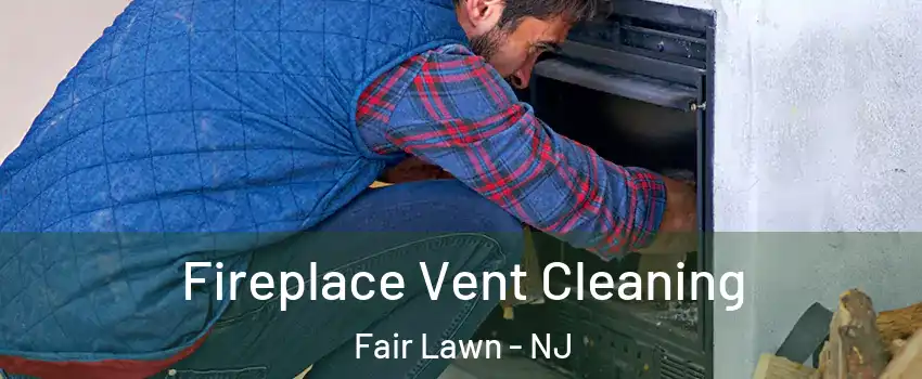  Fireplace Vent Cleaning Fair Lawn - NJ