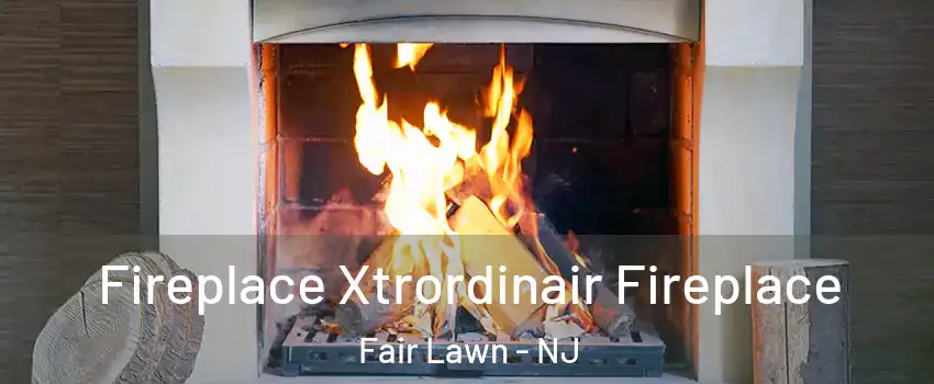  Fireplace Xtrordinair Fireplace Fair Lawn - NJ