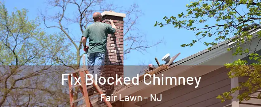  Fix Blocked Chimney Fair Lawn - NJ