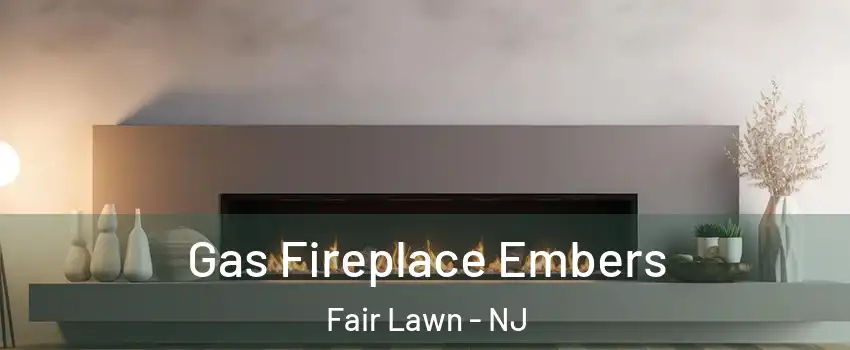  Gas Fireplace Embers Fair Lawn - NJ