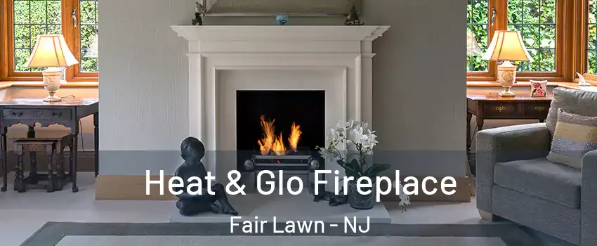  Heat & Glo Fireplace Fair Lawn - NJ