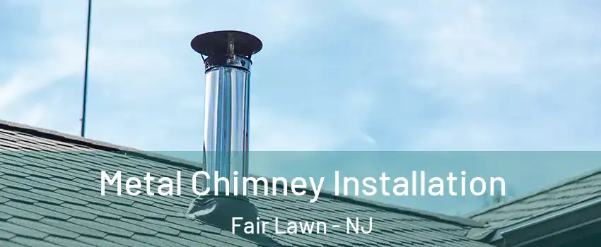  Metal Chimney Installation Fair Lawn - NJ