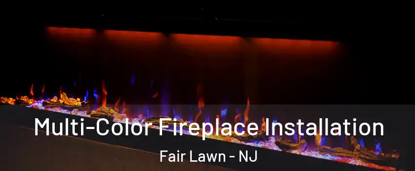  Multi-Color Fireplace Installation Fair Lawn - NJ