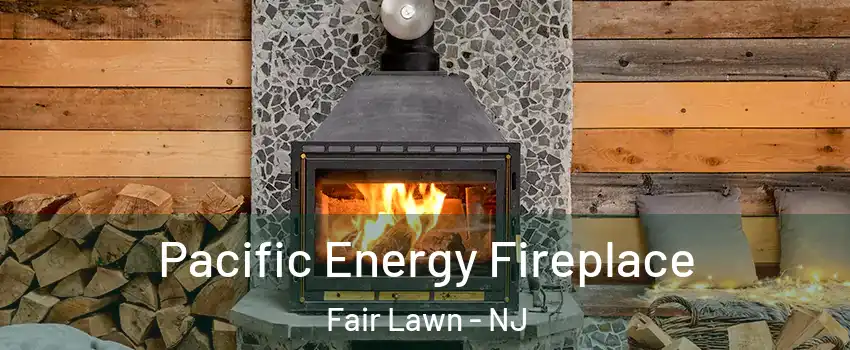  Pacific Energy Fireplace Fair Lawn - NJ