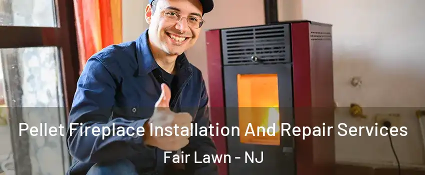  Pellet Fireplace Installation And Repair Services Fair Lawn - NJ