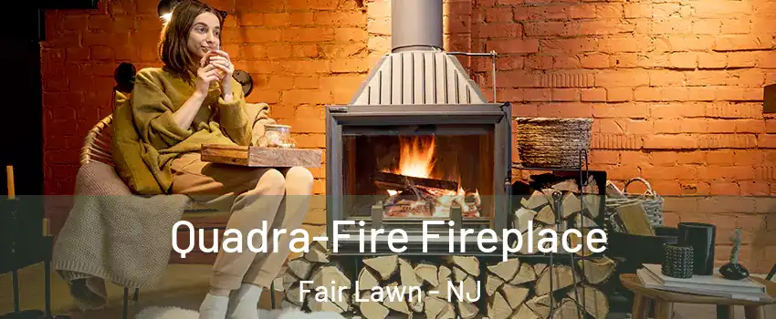  Quadra-Fire Fireplace Fair Lawn - NJ