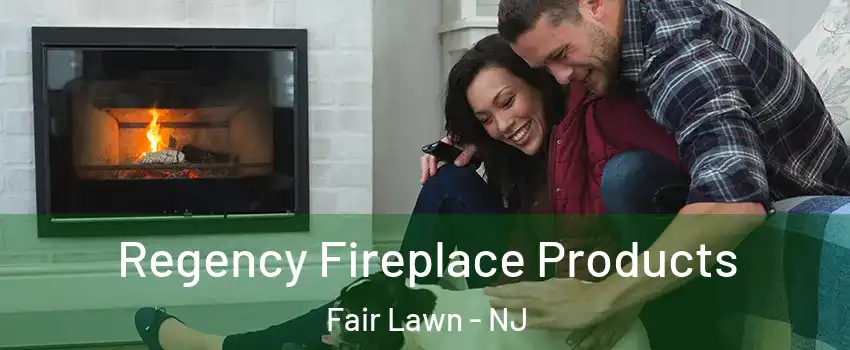  Regency Fireplace Products Fair Lawn - NJ