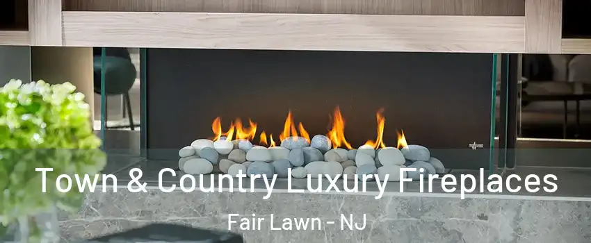  Town & Country Luxury Fireplaces Fair Lawn - NJ