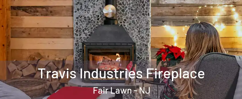  Travis Industries Fireplace Fair Lawn - NJ