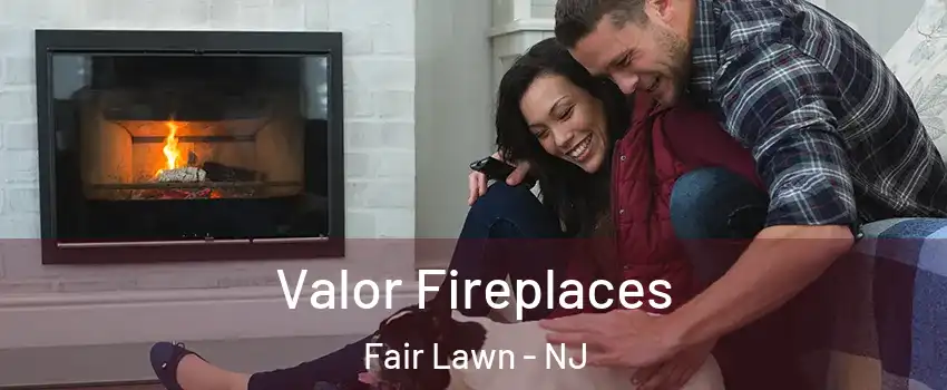  Valor Fireplaces Fair Lawn - NJ