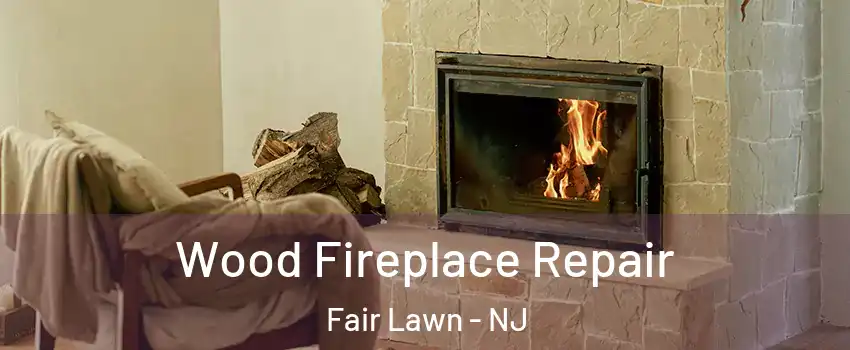  Wood Fireplace Repair Fair Lawn - NJ